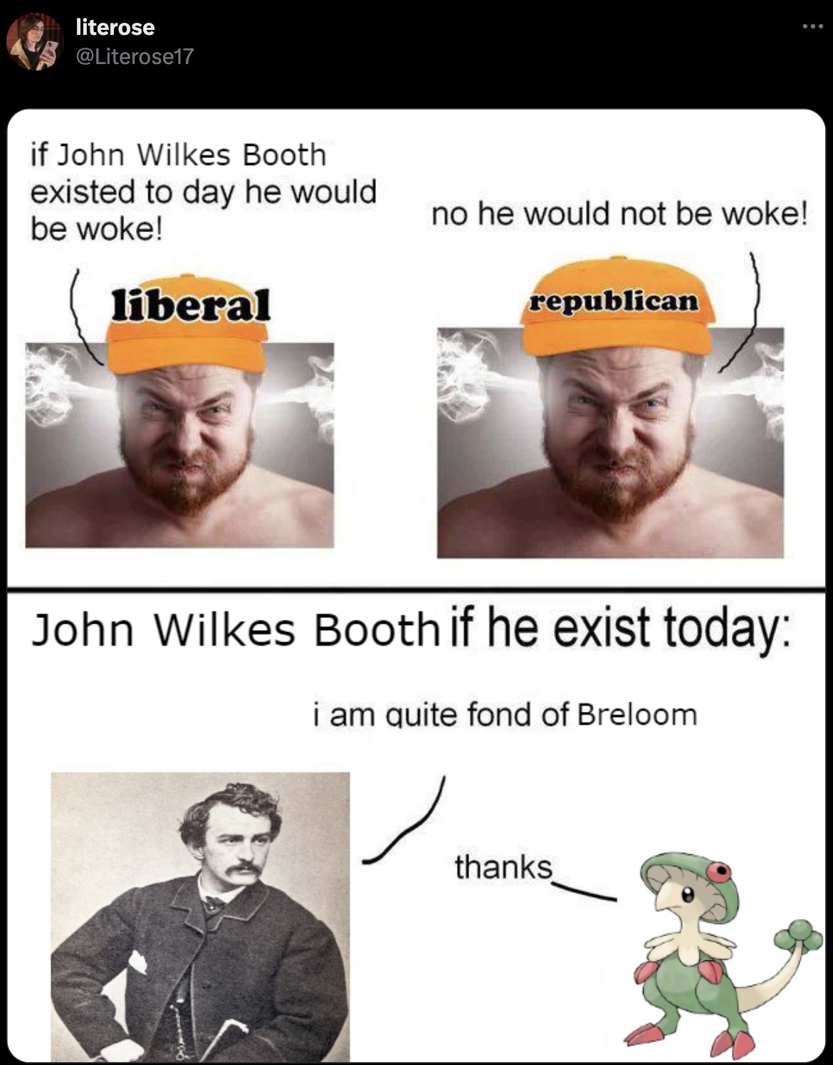 george washington if he exist today meme - literose if John Wilkes Booth existed to day he would be woke! liberal no he would not be woke! republican John Wilkes Booth if he exist today i am quite fond of Breloom thanks